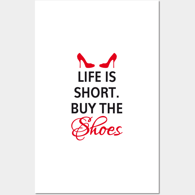 Life is short, buy the shoes. Wall Art by beakraus